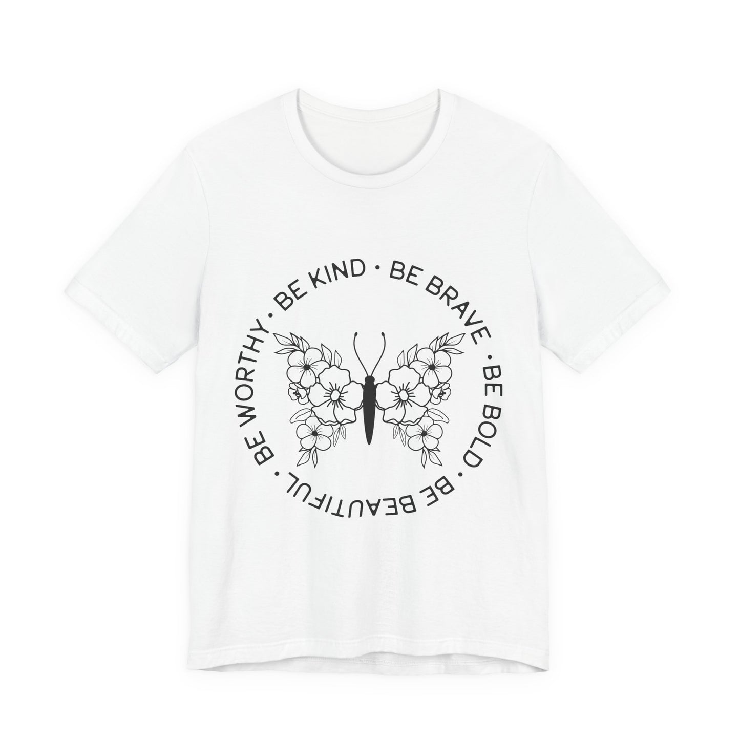 Be Kind, Be Brave, Be Bold, Be Worthy - Motivational T-Shirt