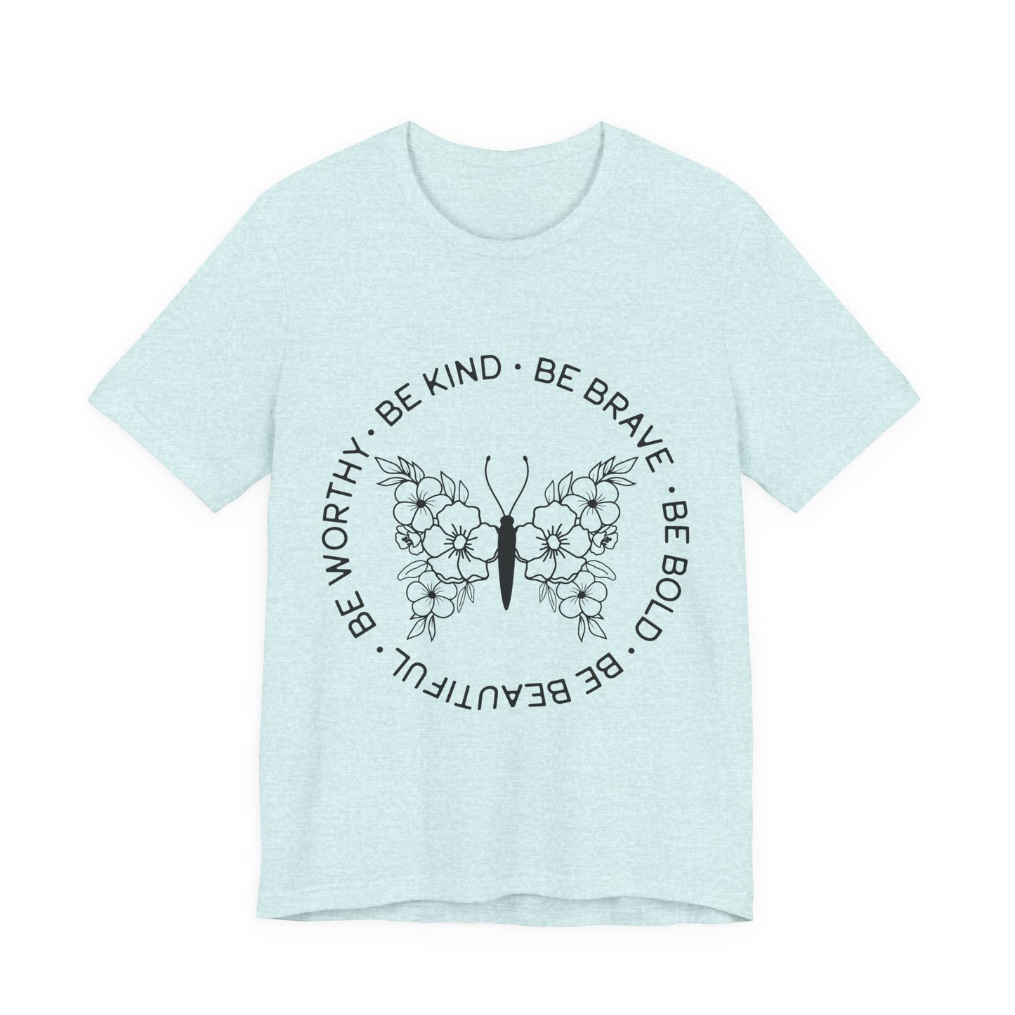 Be Kind, Be Brave, Be Bold, Be Worthy - Motivational T-Shirt
