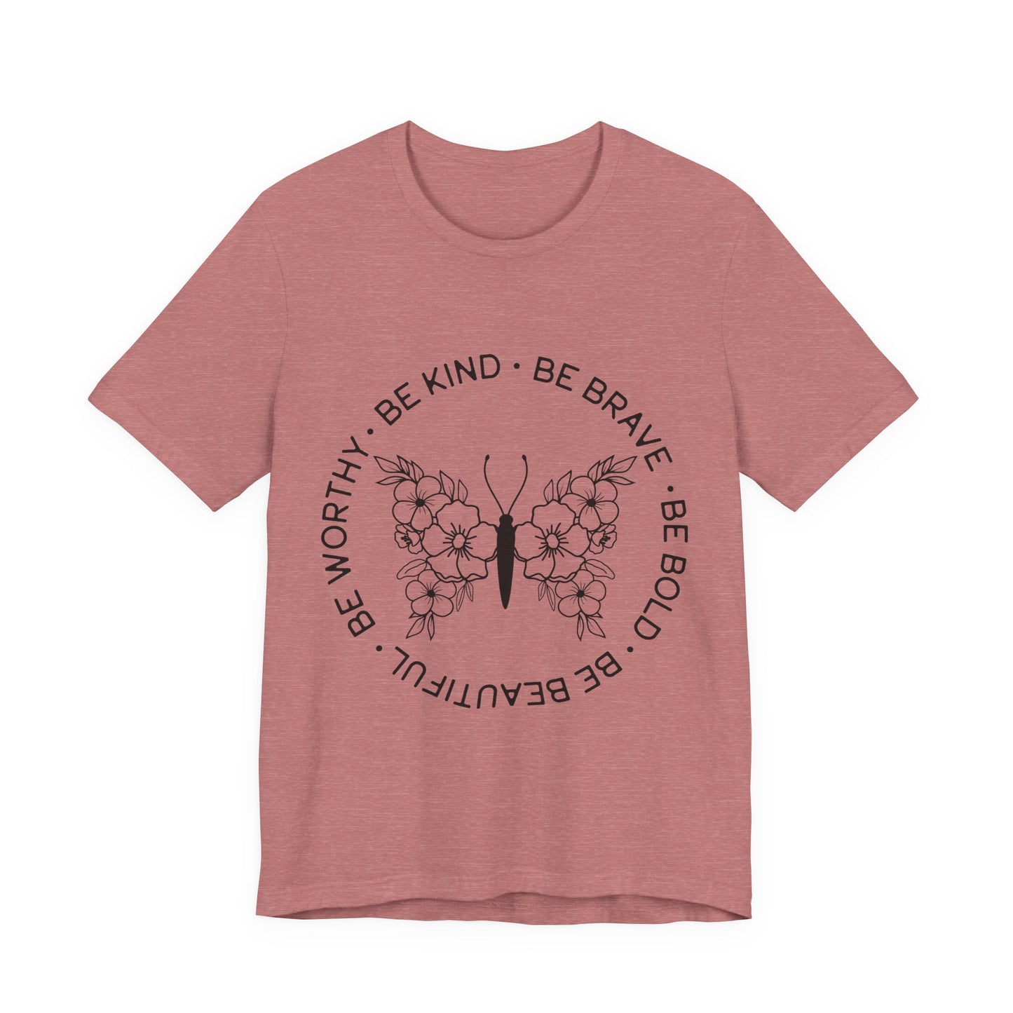 Be Kind, Be Brave, Be Bold, Be Worthy - Motivational T-Shirt