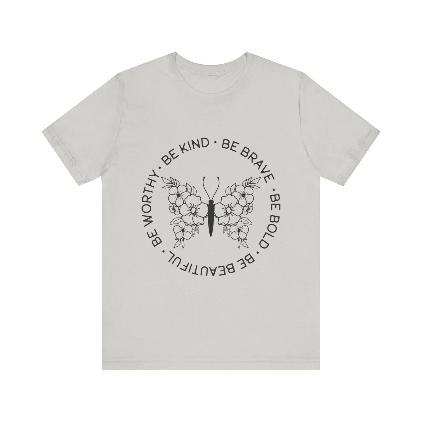 Be Kind, Be Brave, Be Bold, Be Worthy - Motivational T-Shirt