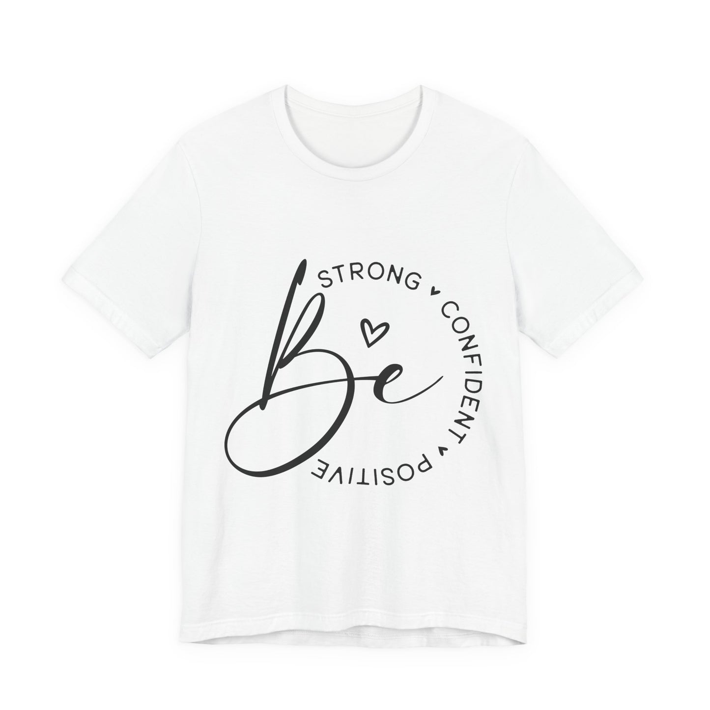 Be Strong - Empowering Positive Vibes Tee