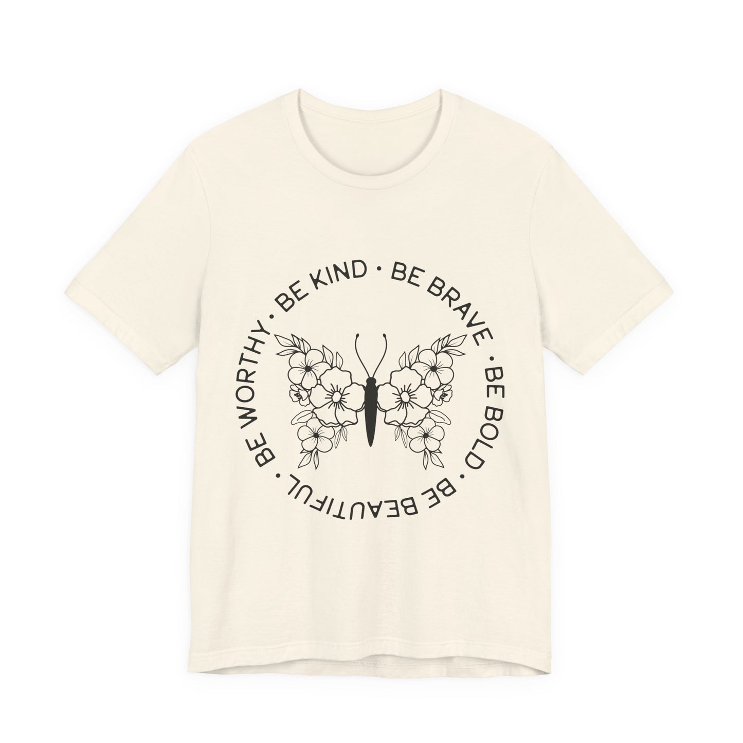 Be Kind, Be Brave, Be Bold, Be Worthy - Motivational T-Shirt