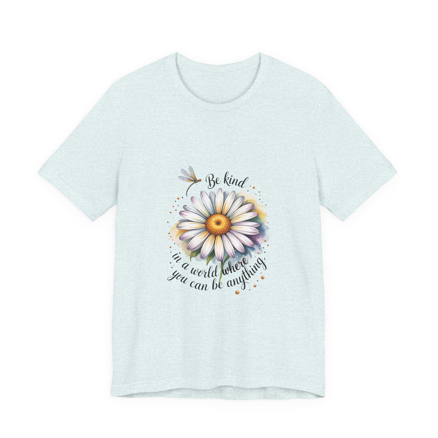 Be Kind in a World You Be Anything - T-Shirt