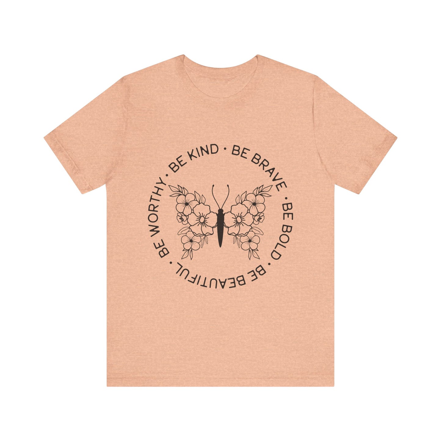 Be Kind, Be Brave, Be Bold, Be Worthy - Motivational T-Shirt