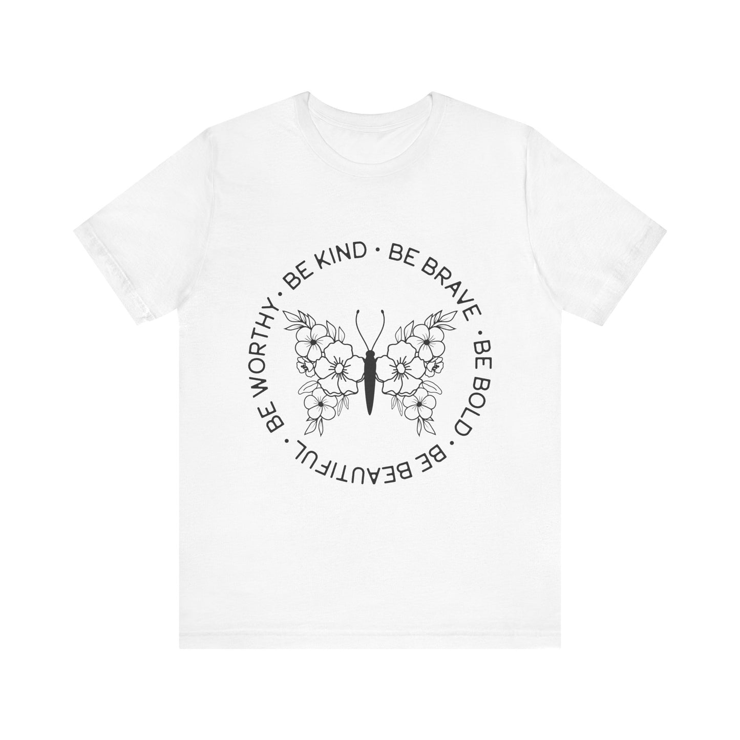 Be Kind, Be Brave, Be Bold, Be Worthy - Motivational T-Shirt