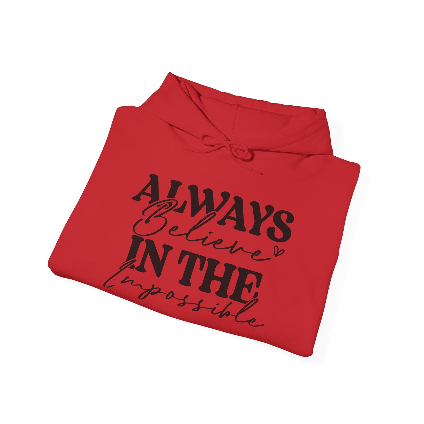 Always Believe in the Impossible -Hooded Sweatshirt