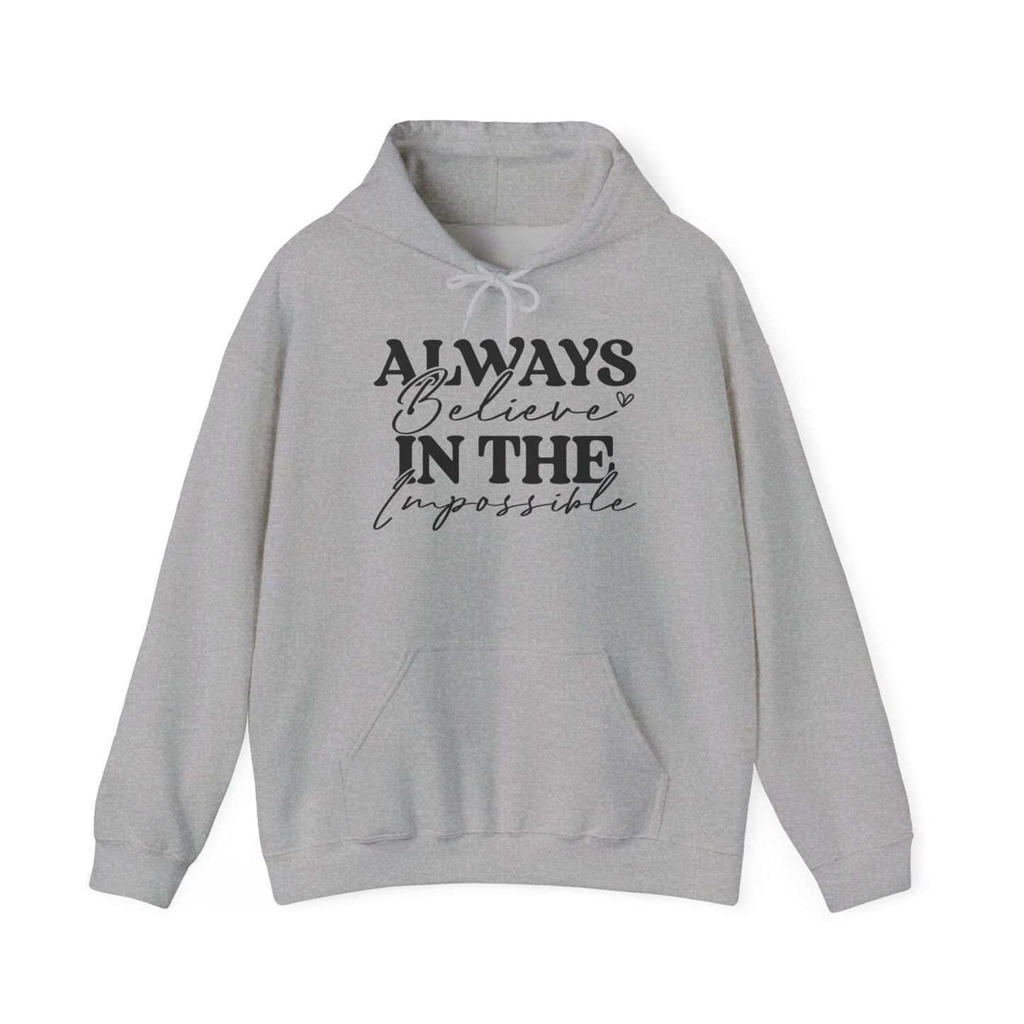 Always Believe in the Impossible -Hooded Sweatshirt