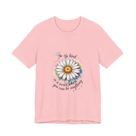 Be Kind in a World You Be Anything -  T-Shirt