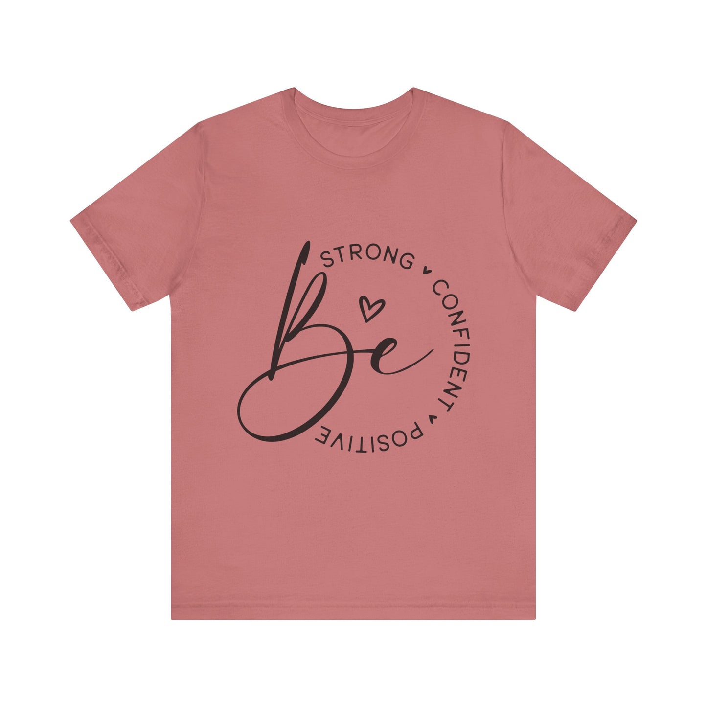 Be Strong - Empowering Positive Vibes Tee