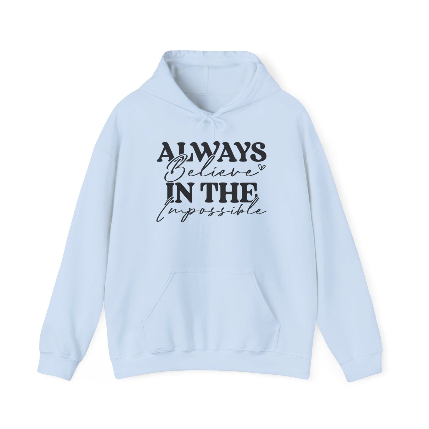 Always Believe in the Impossible -Hooded Sweatshirt