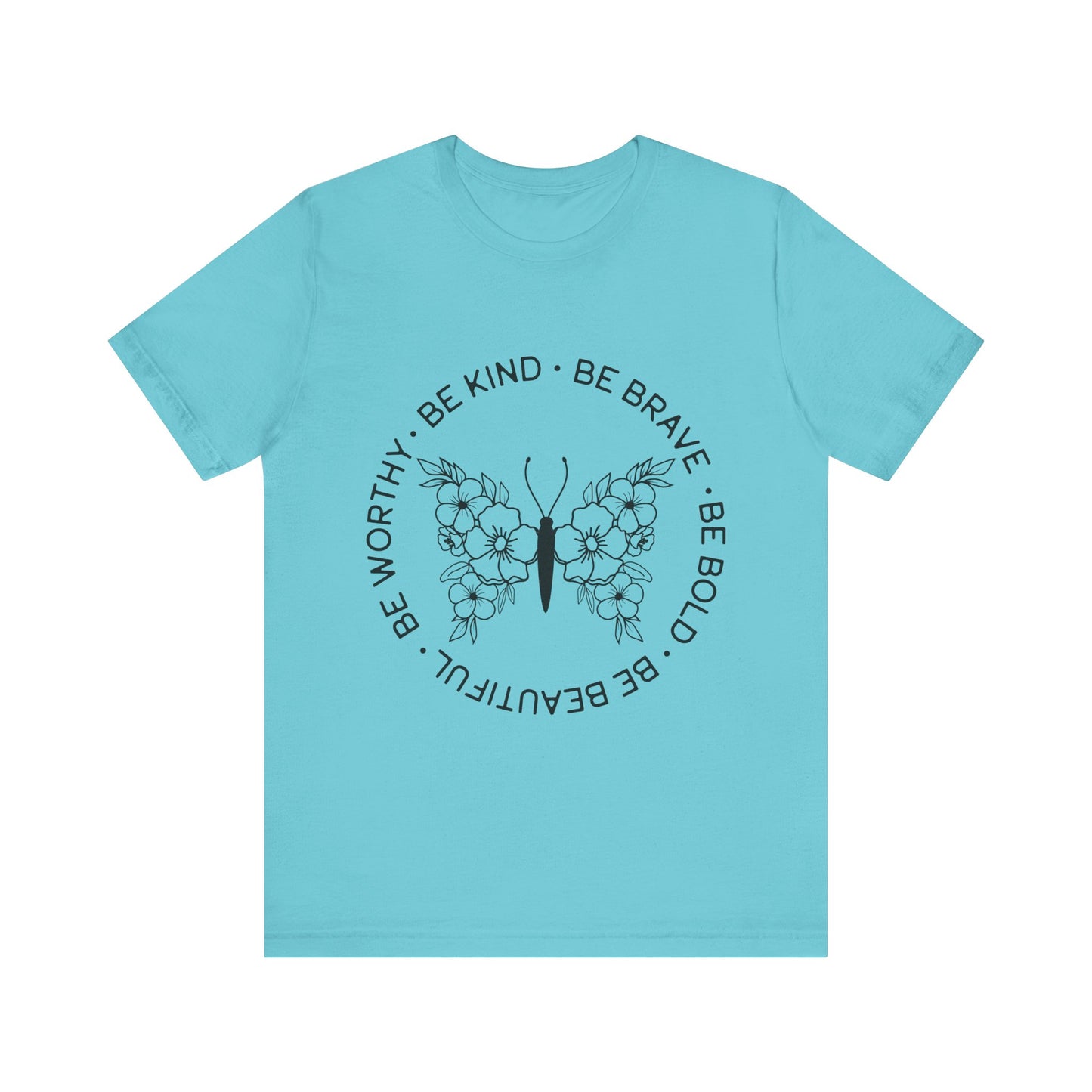 Be Kind, Be Brave, Be Bold, Be Worthy - Motivational T-Shirt