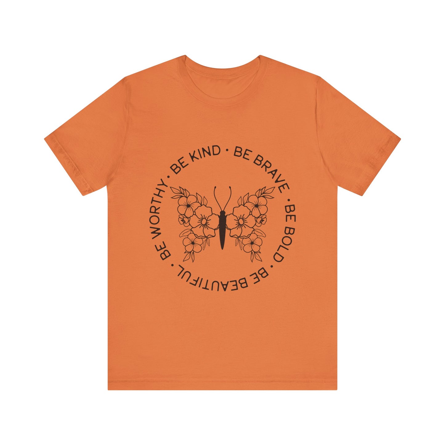 Be Kind, Be Brave, Be Bold, Be Worthy - Motivational T-Shirt