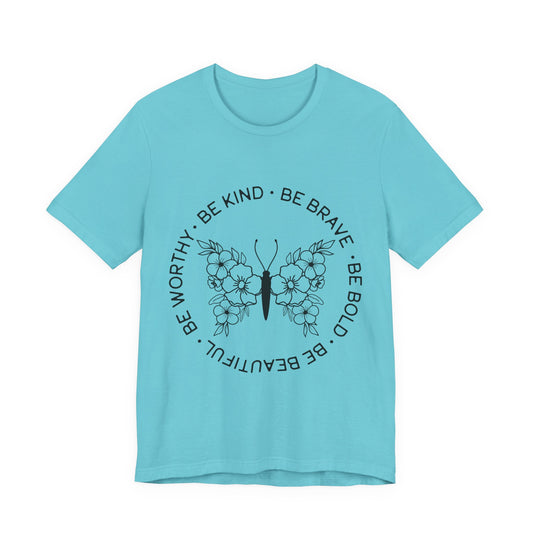 Be Kind, Be Brave, Be Bold, Be Worthy - Motivational T-Shirt
